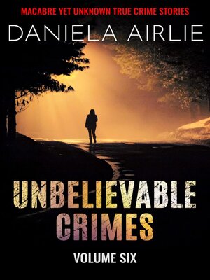 cover image of Unbelievable Crimes Volume Six